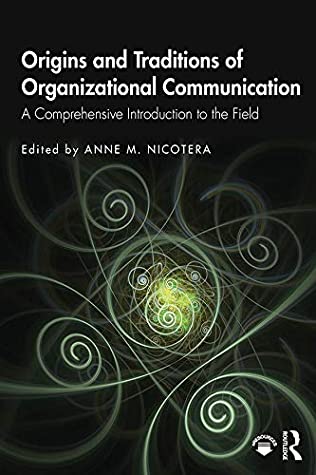 Download Origins and Traditions of Organizational Communication: A Comprehensive Introduction to the Field - Anne M Nicotera | PDF