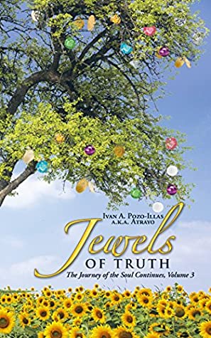Read Online Jewels of Truth: The Journey of the Soul Continues, Volume 3 - Ivan A. Pozo-Illas | ePub