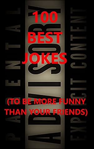 Full Download 100 BEST JOKE (BEST SELECTED!): TO BE MORE FUNNY THAN YOUR FRIENDS - LOL GANG | ePub
