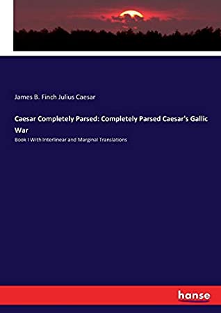 Read Caesar Completely Parsed: Completely Parsed Caesar's Gallic War - James B Finch Julius Caesar | ePub