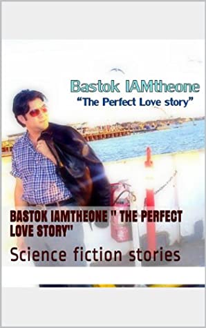 Full Download Bastok Iamtheone  The Perfect Love story: Science fiction stories - Michael Gamoras file in ePub
