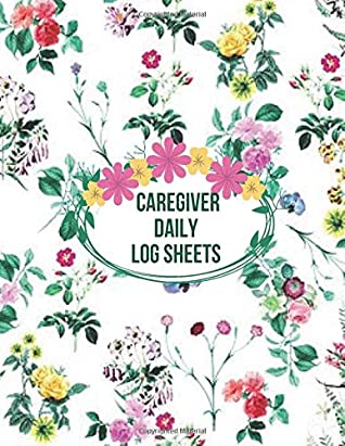 Download Caregiver Daily Log Sheets: Essential Daily Home Aide Record Notebook Log for Keeping Track of Day to Day Health and General Wellness, Personal  8.5”x11” with 120 pages. (Daily Care Logbook) -  file in ePub