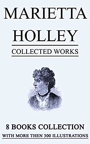 Read Marietta Holley: Collected Works (Illustrated): 8 Books with more than 300 Illustrations - Marietta Holley | ePub