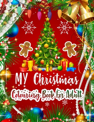 Read Online MY Christmas Colouring Book For Adult: New and Expanded Editions Christmas Adult Colouring Book 50 Unique Designs, Ornaments, Christmas Trees, Santa and Snowflakes, Wreaths, and More Colour Book for Adult To Colour - Hunny Bunny Press House file in ePub