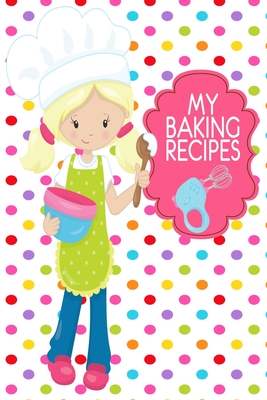 Read Online My Baking Recipes Journal: Cute Polka Dot 6x9 Girls Blank Cookbook With 60 Recipe Templates And Lined Notes Pages, Blond Girl Gifts, Teen Cooking Gift - Nimble Muse Journals | PDF