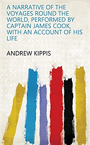 Download A narrative of the voyages round the world, performed by captain James Cook, with an account of his life - Andrew Kippis | PDF