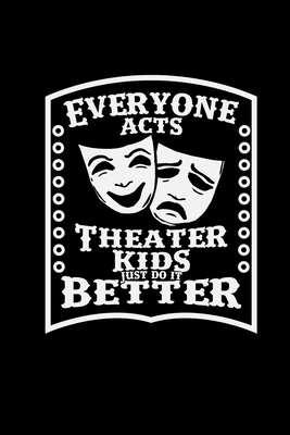 Read Online Everyone acts theater kids just do it better: 6x9 Theatre lined ruled paper notebook notes -  | ePub