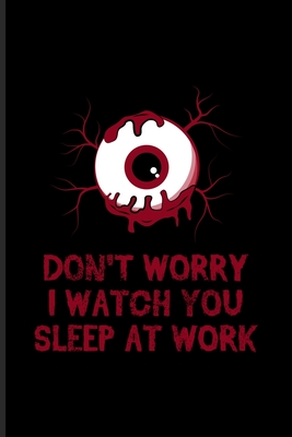 Download Don't Worry I Watch You Sleep At Work: Best Horror Quote And Saying Undated Planner Weekly & Monthly No Year Pocket Calendar Medium 6x9 Softcover For Horror Movie & Job Sarcasm Fans - Yeoys Paperbacks file in ePub