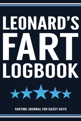Read Leonard's Fart Logbook Farting Journal For Gassy Guys: Leonard Name Gift Funny Fart Joke Farting Noise Gag Gift Logbook Notebook Journal Guy Gift 6x9 - Gassy Gifts Publishing | ePub