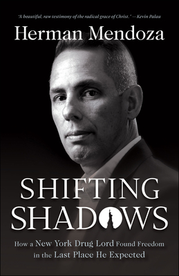 Download Shifting Shadows: How a New York Drug Lord Found Freedom in the Last Place He Expected - Herman Mendoza | PDF