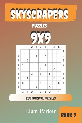 Download Skyscrapers Puzzles - 200 Normal Puzzles 9x9 Book 2 - Liam Parker file in PDF