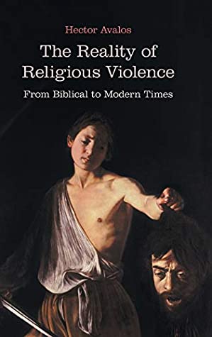 Read The Reality of Religious Violence: From Biblical to Modern Times (BMW) - Hector Avalos | PDF