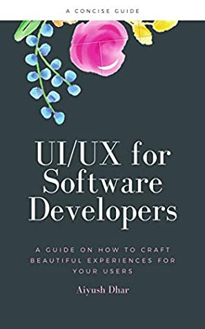 Read Online UI/UX for Software Developers: A concise guide - Aiyush Dhar | ePub