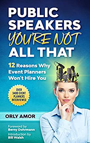Read Public Speakers - You are not all that: 12 Reasons why event planners won't hire you - Orly Amor file in ePub