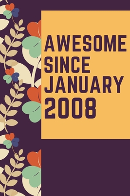 Full Download Awesome Since January 2008 Notebook Birthday Gift: Lined Notebook / Journal Gift, 120 Pages, 6x9, Soft Cover, Matte Finish - Born in Birthday Gifts Publishing | ePub