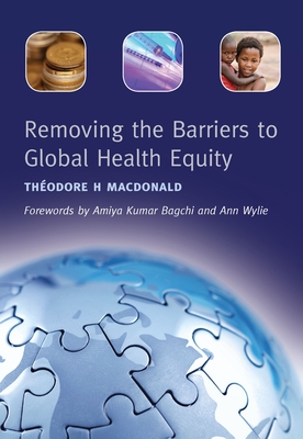 Download Removing the Barriers to Global Health Equity - Théodore H MacDonald | ePub